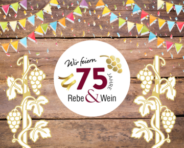 Wir feiern mit Ihnen 75 Jahre Rebe & Wein.